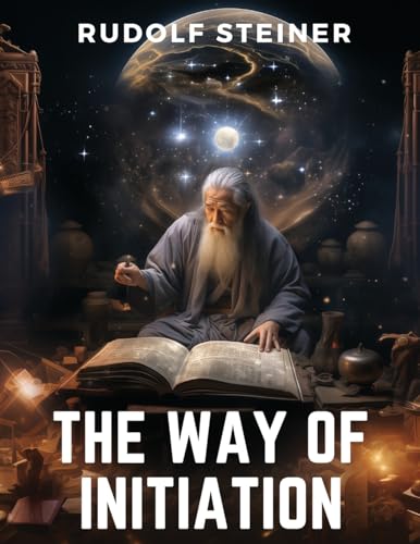 The Way of Initiation: How to Attain Knowledge of the Higher Worlds von Sascha Association